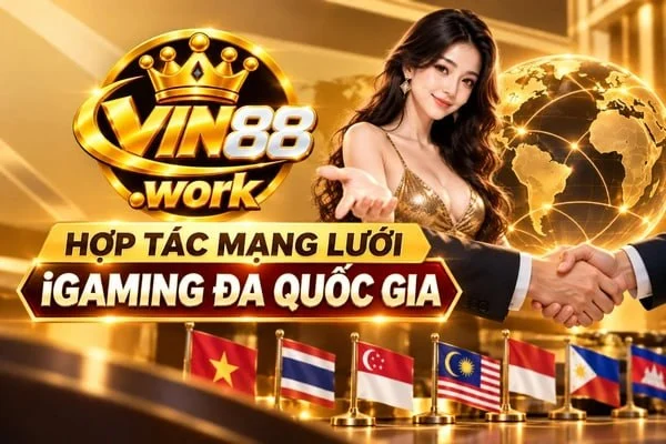 Hợp tác mạng lưới iGaming đa quốc gia Mạng lưới hợp tác iGaming đa quốc gia của VIN88